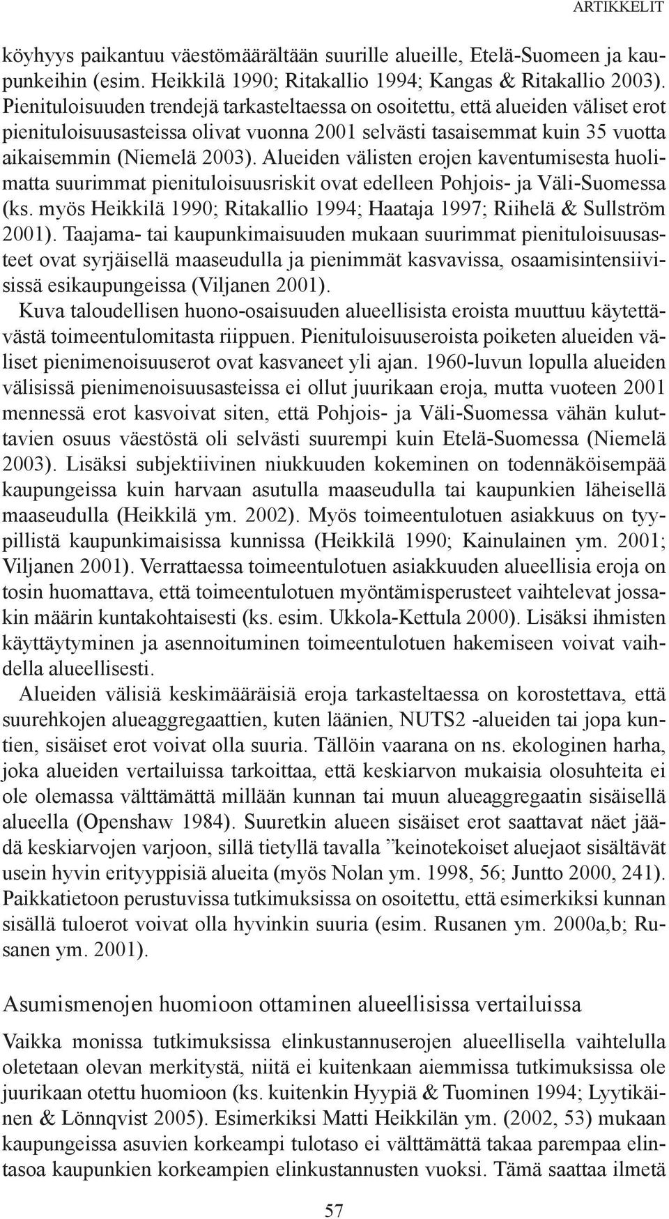 Alueiden välisten erojen kaventumisesta huolimatta suurimmat pienituloisuusriskit ovat edelleen Pohjois- ja Väli-Suomessa (ks.