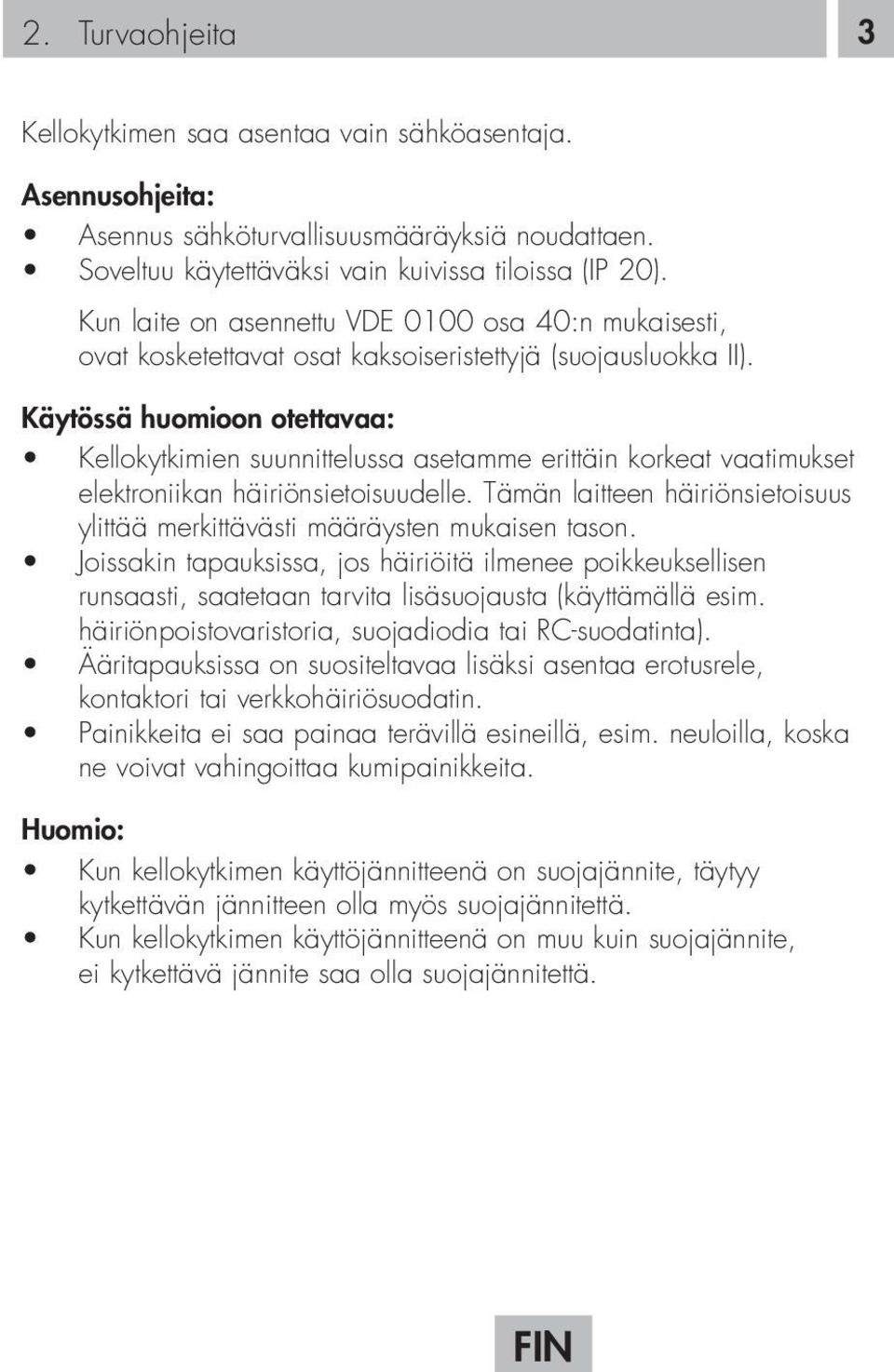 Käytössä huomioon otettavaa: Kellokytkimien suunnittelussa asetamme erittäin korkeat vaatimukset elektroniikan häiriönsietoisuudelle.