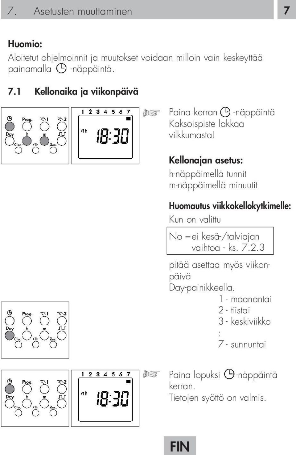 vaihtoa - ks. 7.2.3 pitää asettaa myös viikonpäivä Day-painikkeella.