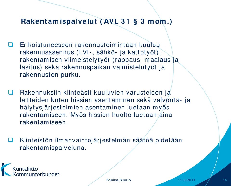 ja lasitus) sekä rakennuspaikan valmistelutyöt ja rakennusten purku.