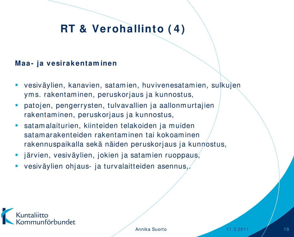 kunnostus, satamalaiturien, kiinteiden telakoiden ja muiden satamarakenteiden rakentaminen tai kokoaminen rakennuspaikalla sekä