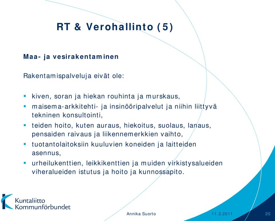 suolaus, lanaus, pensaiden raivaus ja liikennemerkkien vaihto, tuotantolaitoksiin kuuluvien koneiden ja laitteiden asennus,