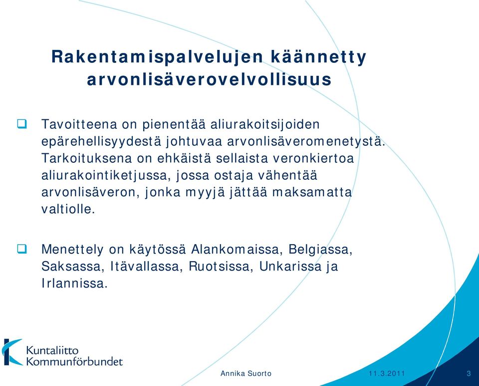 Tarkoituksena on ehkäistä sellaista veronkiertoa aliurakointiketjussa, jossa ostaja vähentää arvonlisäveron,