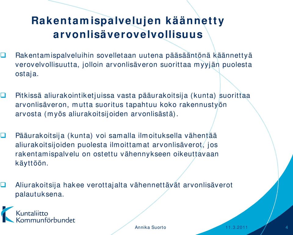 Pitkissä aliurakointiketjuissa vasta pääurakoitsija (kunta) suorittaa arvonlisäveron, mutta suoritus tapahtuu koko rakennustyön arvosta (myös aliurakoitsijoiden