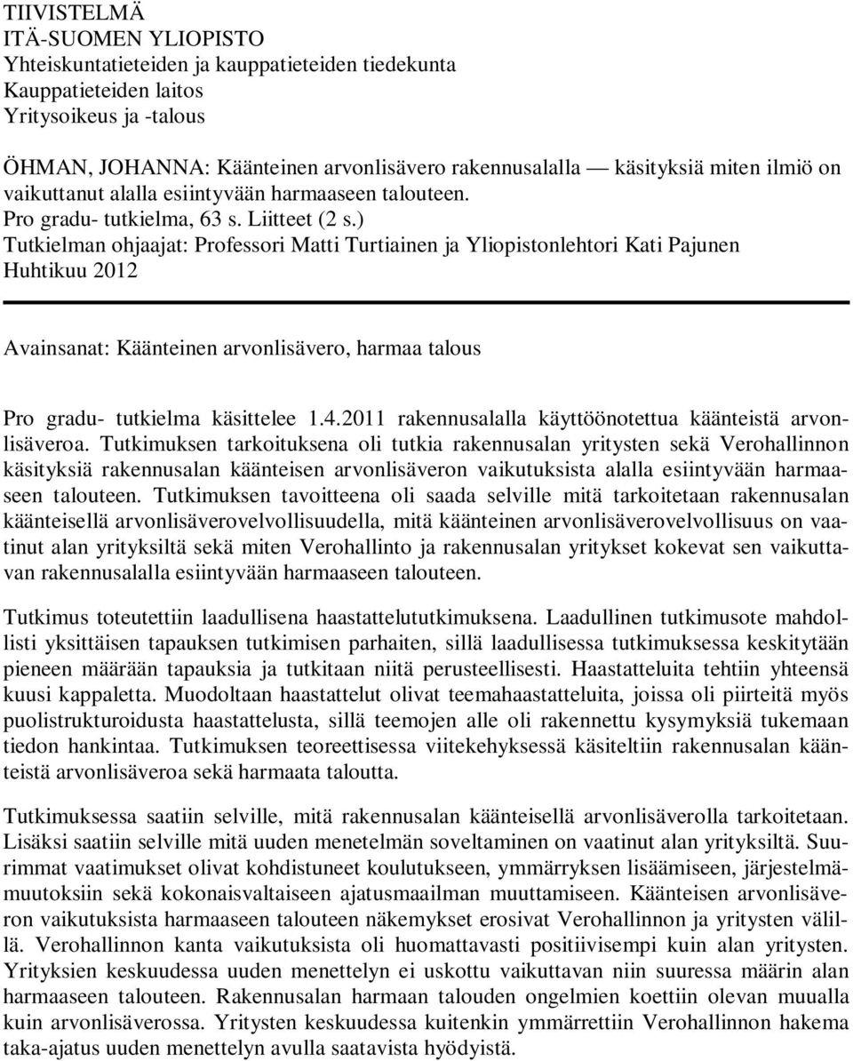 ) Tutkielman ohjaajat: Professori Matti Turtiainen ja Yliopistonlehtori Kati Pajunen Huhtikuu 2012 Avainsanat: Käänteinen arvonlisävero, harmaa talous Pro gradu- tutkielma käsittelee 1.4.