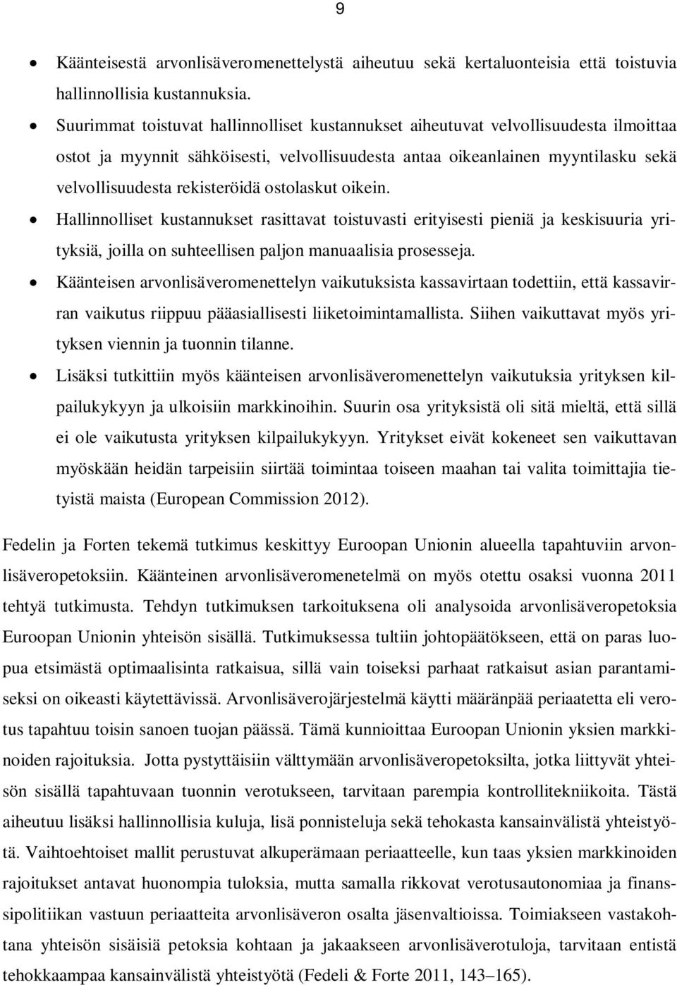 ostolaskut oikein. Hallinnolliset kustannukset rasittavat toistuvasti erityisesti pieniä ja keskisuuria yrityksiä, joilla on suhteellisen paljon manuaalisia prosesseja.