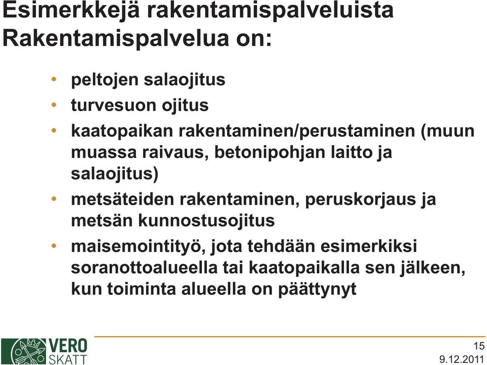 metsäteiden rakentaminen, peruskorjaus ja metsän kunnostusojitus maisemointityö, jota tehdään