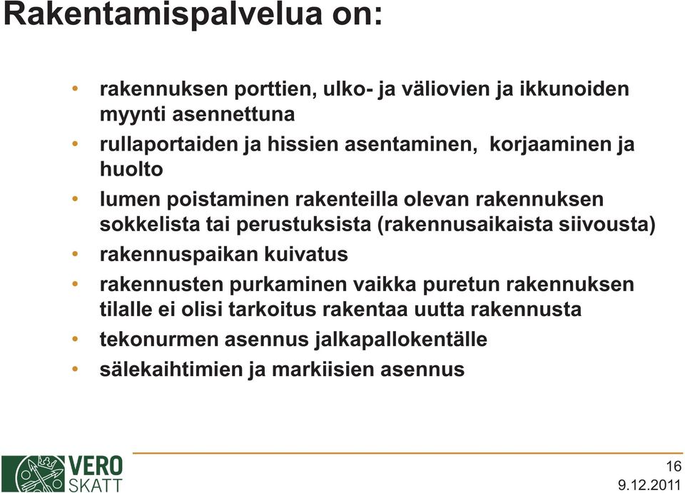 perustuksista (rakennusaikaista siivousta) rakennuspaikan kuivatus rakennusten purkaminen vaikka puretun rakennuksen