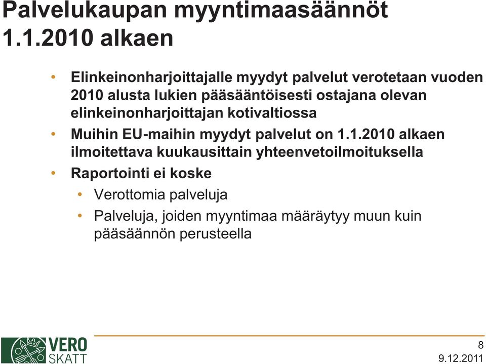 pääsääntöisesti ostajana olevan elinkeinonharjoittajan kotivaltiossa Muihin EU-maihin myydyt palvelut