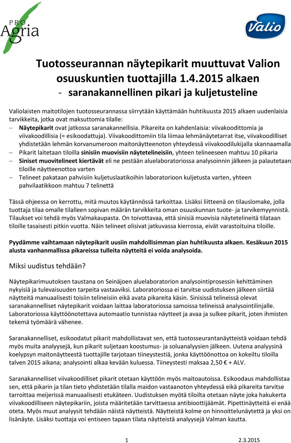 tilalle: Näytepikarit ovat jatkossa saranakannellisia. Pikareita on kahdenlaisia: viivakoodittomia ja viivakoodillisia (= esikoodattuja).