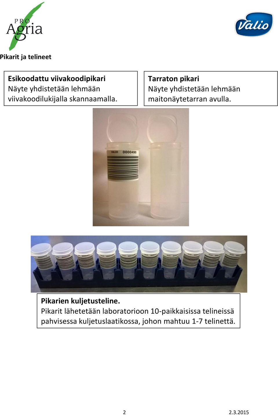 Tarraton pikari Näyte yhdistetään lehmään maitonäytetarran avulla.