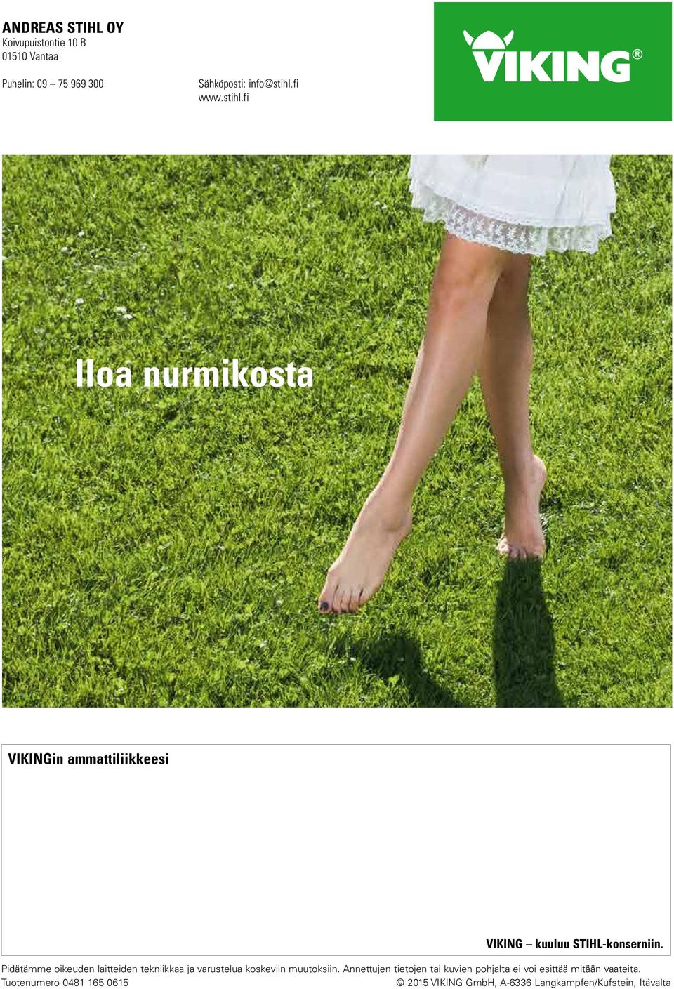 Pidätämme oikeuden laitteiden tekniikkaa ja varustelua koskeviin muutoksiin.