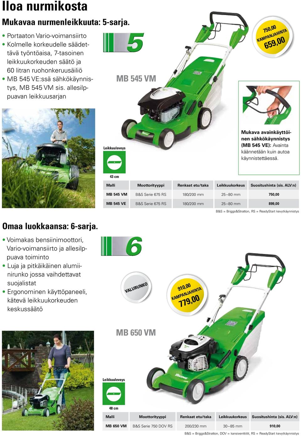 allesilppuavan leikkuusarjan MB 545 VM 750,00 659,00 Mukava avainkäyttöinen sähkökäynnistys (MB 545 VE): Avainta käännetään kuin autoa käynnistettäessä.