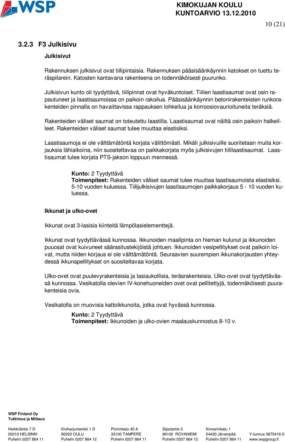 Tiilien laastisaumat ovat osin rapautuneet ja laastisaumoissa on paikoin rakoilua.