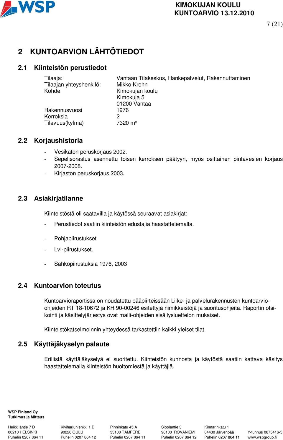 - Sepelisorastus asennettu toisen kerroksen päätyyn, myös osittainen pintavesien korjaus 20