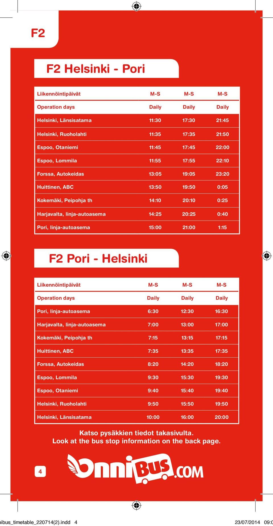 Pori - Helsinki Liikennöintipäivät M-S M-S M-S Operation days Daily Daily Daily Pori, 6:30 12:30 16:30 Harjavalta, 7:00 13:00 17:00 Kokemäki, Peipohja th 7:15 13:15 17:15 Huittinen, ABC 7:35 13:35