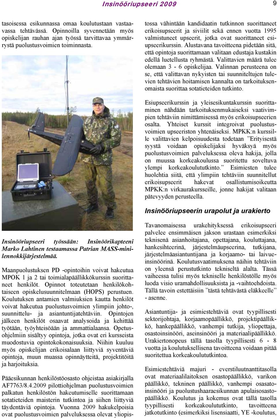 2009 pilottiohjelman puolustusvoimien palkatun henkilöstön hakeutumiselle suorittamaan sotatieteiden maisterin tutkintoa ja siihen liittyviä täydentäviä opintoja.