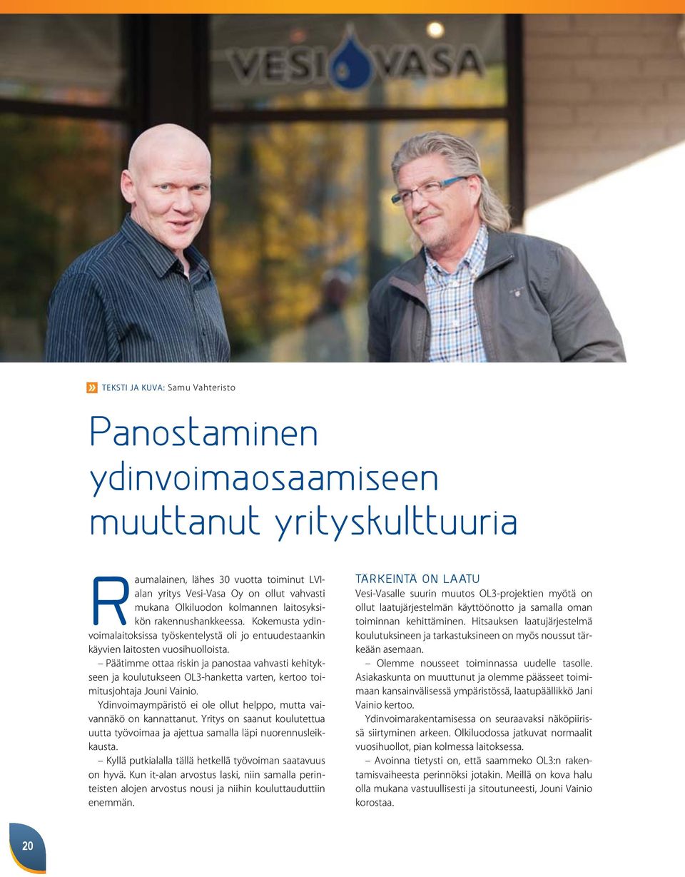Päätimme ottaa riskin ja panostaa vahvasti kehitykseen ja koulutukseen OL3-hanketta varten, kertoo toimitusjohtaja Jouni Vainio.