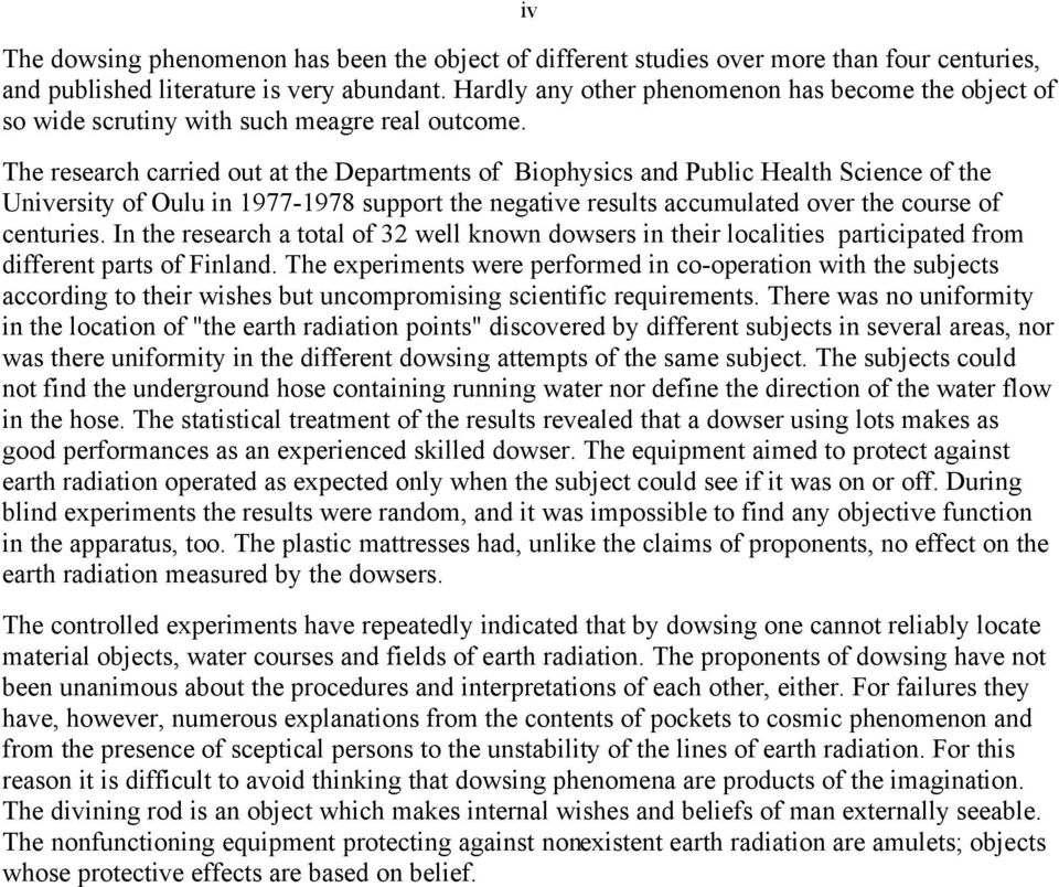 The research carried out at the Departments of Biophysics and Public Health Science of the University of Oulu in 1977-1978 support the negative results accumulated over the course of centuries.