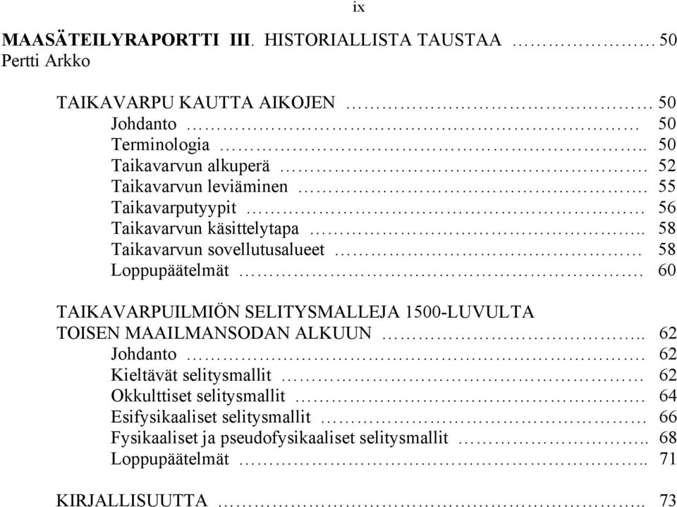 . 58 Taikavarvun sovellutusalueet 58 Loppupäätelmät. 60 TAIKAVARPUILMIÖN SELITYSMALLEJA 1500-LUVULTA TOISEN MAAILMANSODAN ALKUUN.