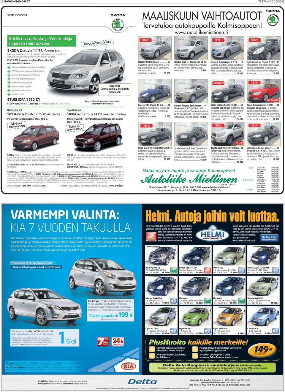 Start-Stopautomatiikan ja jarrutusenergian talteenoton ansiosta. Erä 1.4 TSI Green tec -malleja Plus-paketilla nopeaan toimitukseen. BMW 520 D E60 Sedan... aj.205tkm, autom.