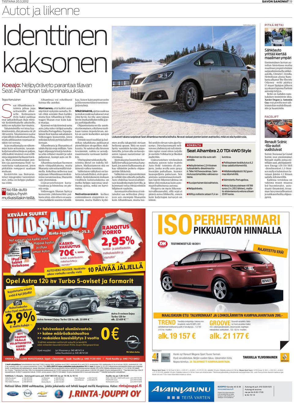 Takaistuimilla voi istua kyykistelemättä, ellei pituutta ole yli 180 senttiä. Takaistuinten taakse ei jää silloin tolkuttomasti tilaa, mutta pikkuauton ruumaan sitäkin voi verrata.