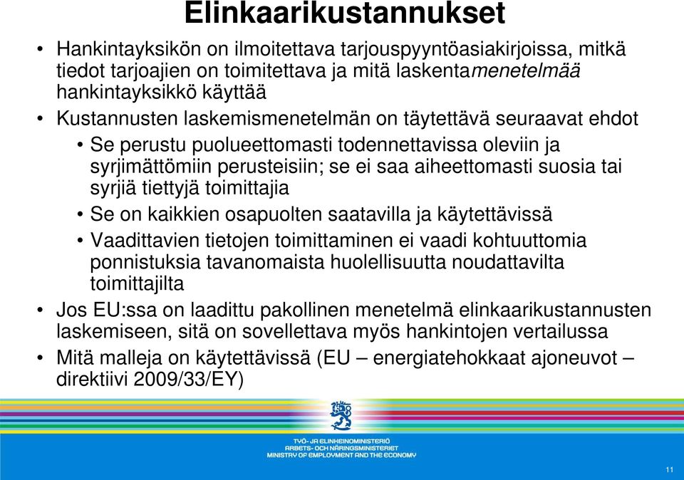 Se on kaikkien osapuolten saatavilla ja käytettävissä Vaadittavien tietojen toimittaminen ei vaadi kohtuuttomia ponnistuksia tavanomaista huolellisuutta noudattavilta toimittajilta Jos EU:ssa on