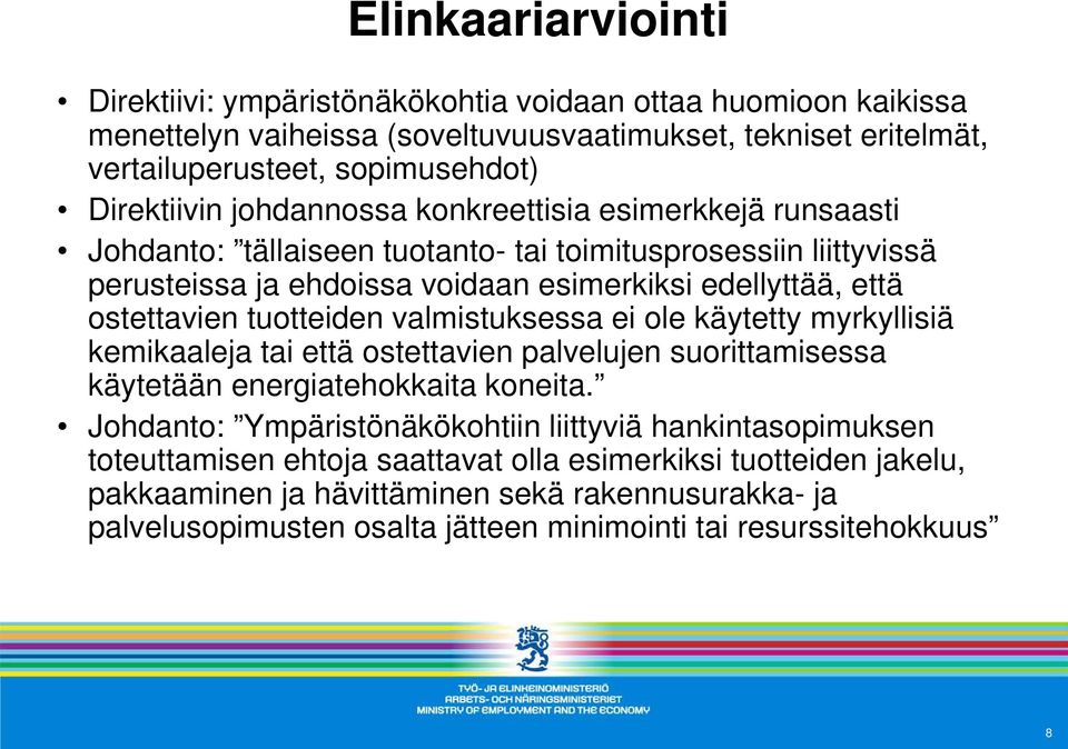 tuotteiden valmistuksessa ei ole käytetty myrkyllisiä kemikaaleja tai että ostettavien palvelujen suorittamisessa käytetään energiatehokkaita koneita.