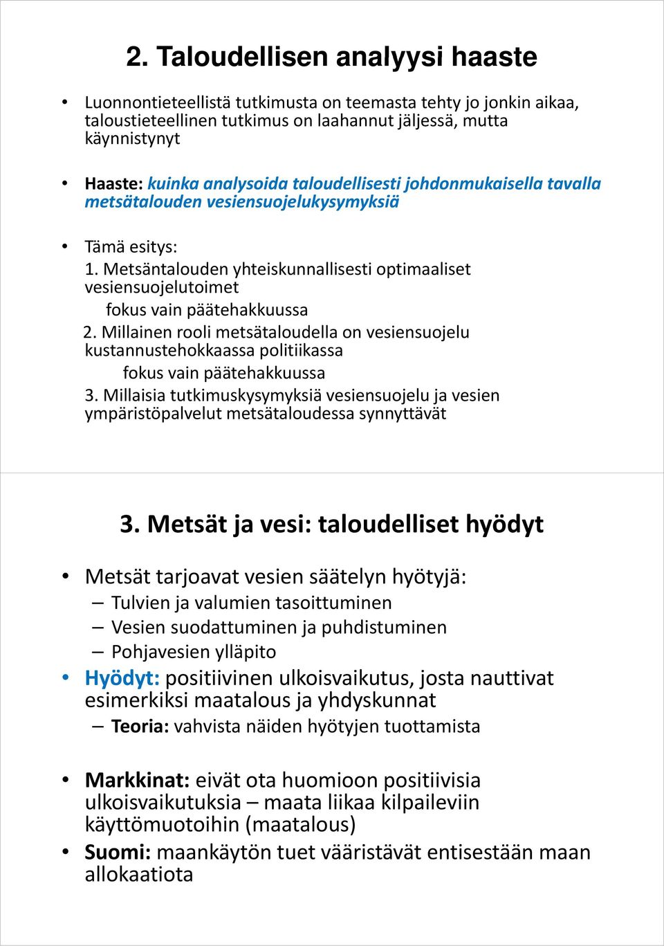 Millainen rooli metsätaloudella on vesiensuojelu kustannustehokkaassa politiikassa fokus vain päätehakkuussa 3.