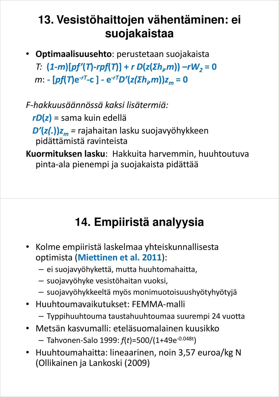 ))z m = rajahaitan lasku suojavyöhykkeen pidättämistä ravinteista Kuormituksen lasku: Hakkuita harvemmin, huuhtoutuva pinta ala pienempi ja suojakaista pidättää 14.