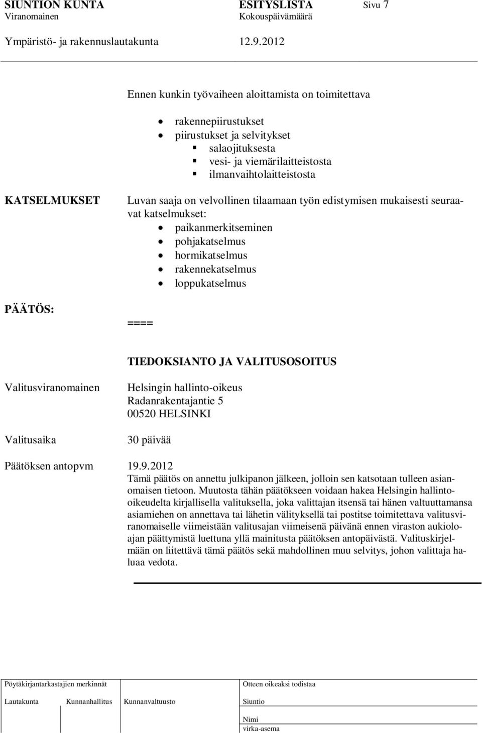 VALITUSOSOITUS Valitusviranomainen Valitusaika Helsingin hallinto-oikeus Radanrakentajantie 5 00520 HELSINKI 30 päivää Päätöksen antopvm 19.