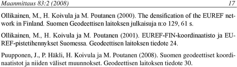 , H. Koivula ja M. Poutanen (2001). EUREF-FIN-koordinaatisto ja EU- REF-pistetihennykset Suomessa.