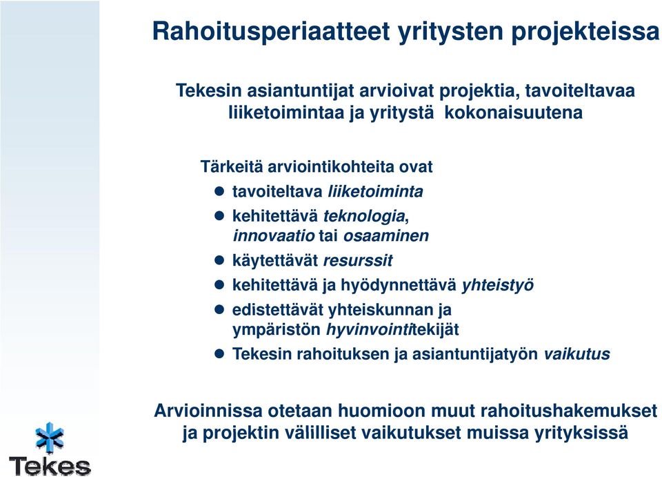 käytettävät resurssit kehitettävä ja hyödynnettävä yhteistyö edistettävät yhteiskunnan ja ympäristön hyvinvointitekijät Tekesin