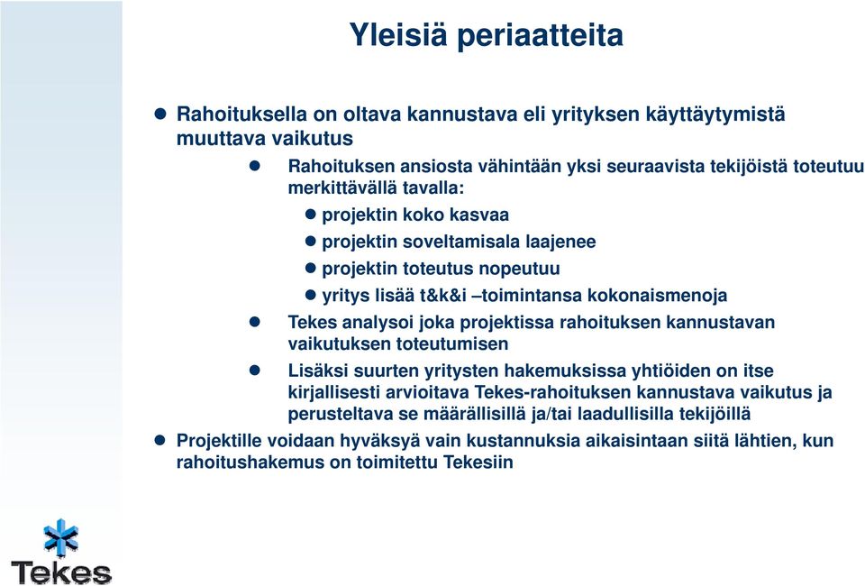 projektissa rahoituksen kannustavan vaikutuksen toteutumisen Lisäksi suurten yritysten y hakemuksissa yhtiöiden on itse kirjallisesti arvioitava Tekes-rahoituksen kannustava