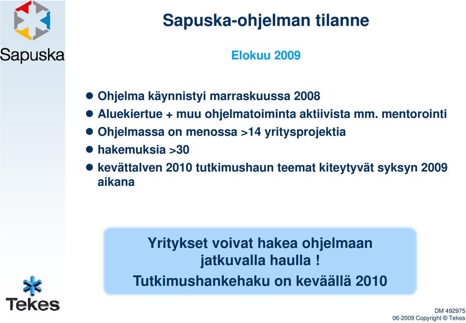 mentorointi Ohjelmassa on menossa >14 yritysprojektia hakemuksia >30 kevättalven 2010