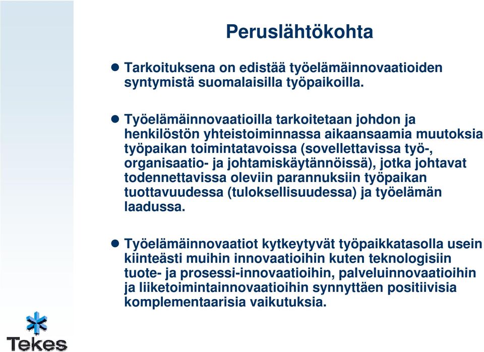 johtamiskäytännöissä), jotka johtavat todennettavissa oleviin parannuksiin työpaikan tuottavuudessa (tuloksellisuudessa) ja työelämän laadussa.