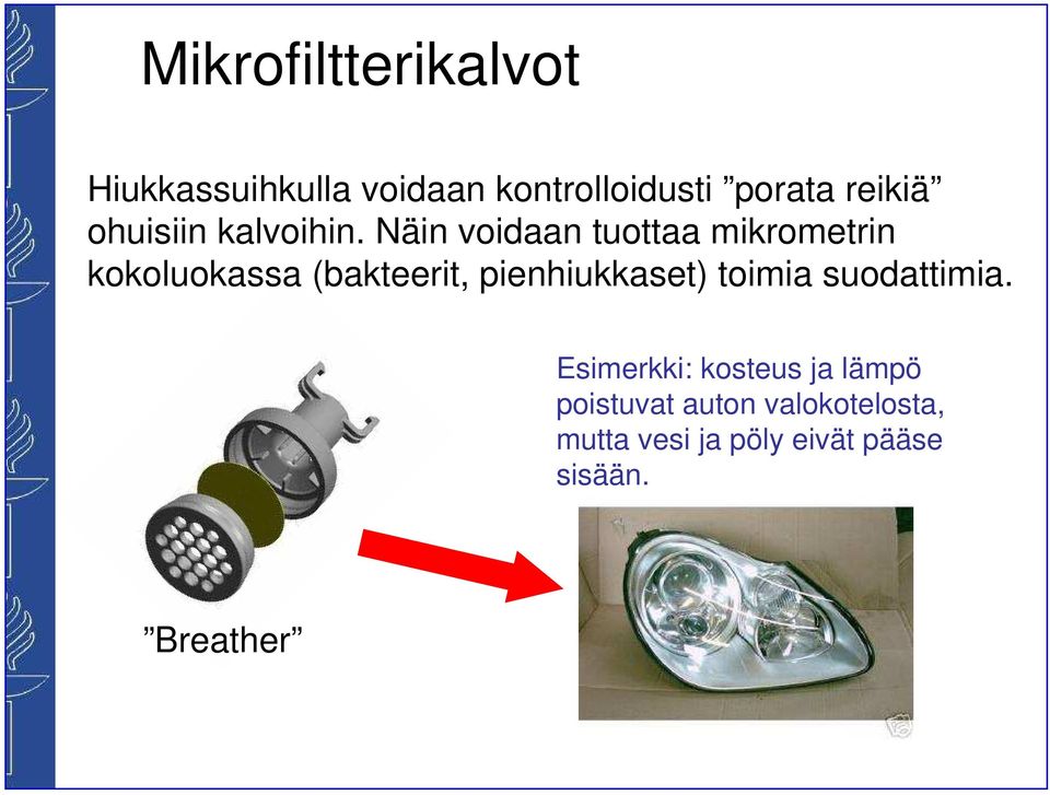 Näin voidaan tuottaa mikrometrin kokoluokassa (bakteerit, pienhiukkaset)