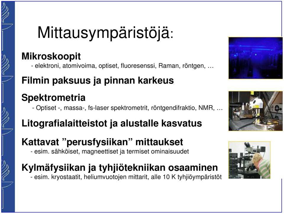Litografialaitteistot ja alustalle kasvatus Kattavat perusfysiikan mittaukset - esim.