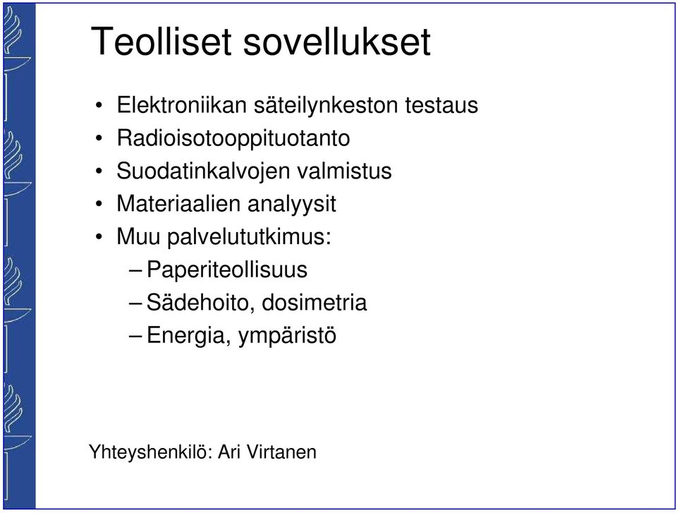 Materiaalien analyysit Muu palvelututkimus: