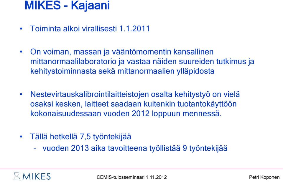 ja kehitystoiminnasta sekä mittanormaalien ylläpidosta Nestevirtauskalibrointilaitteistojen osalta kehitystyö on