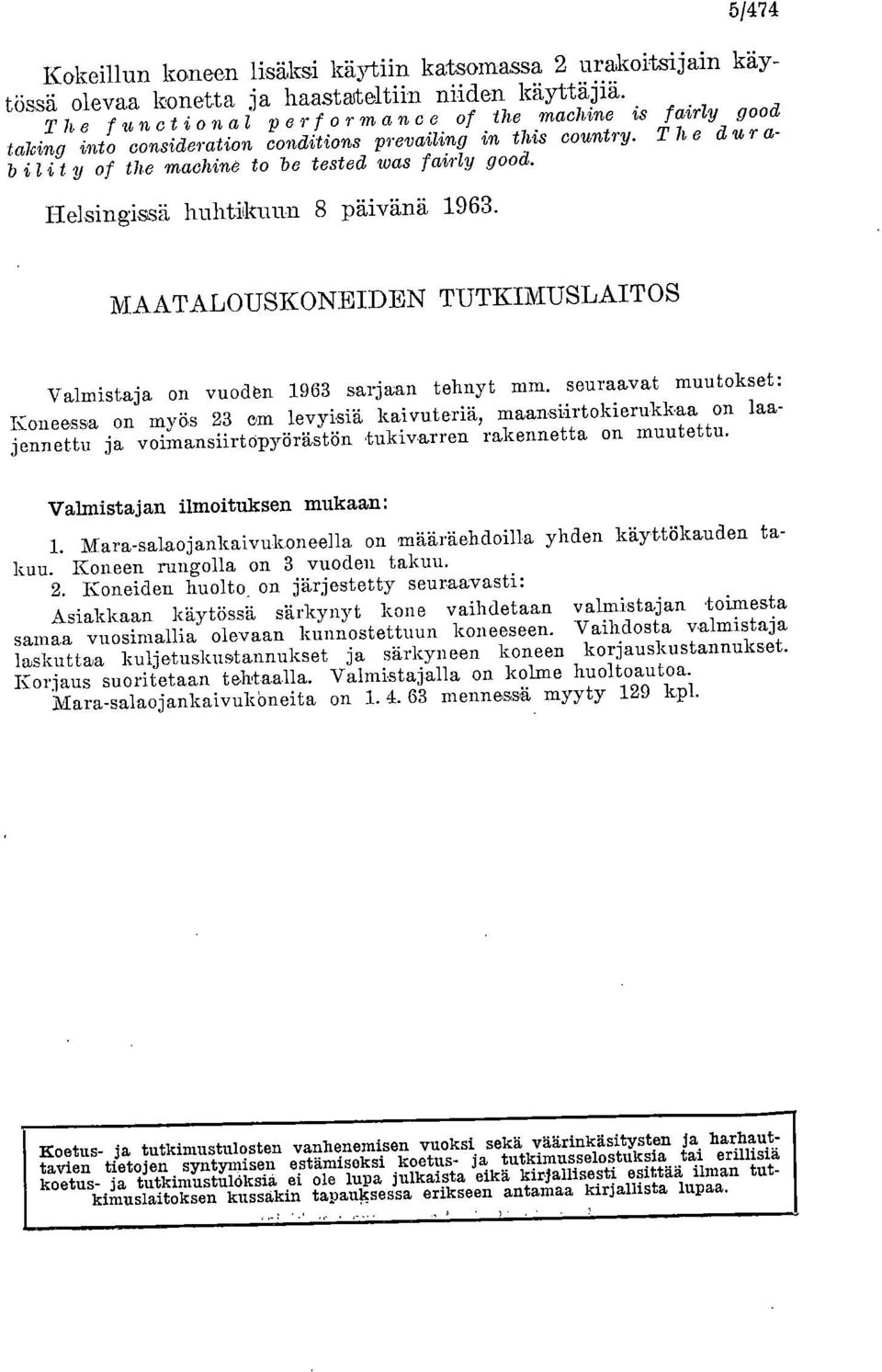 Helsingissä huhtikuun 8 päivänä 1963. MAATALOUSKONEIDEN TUTKIMUSLAITOS Valmistaja on vuodbn 1963 sarjaan tehnyt mm.
