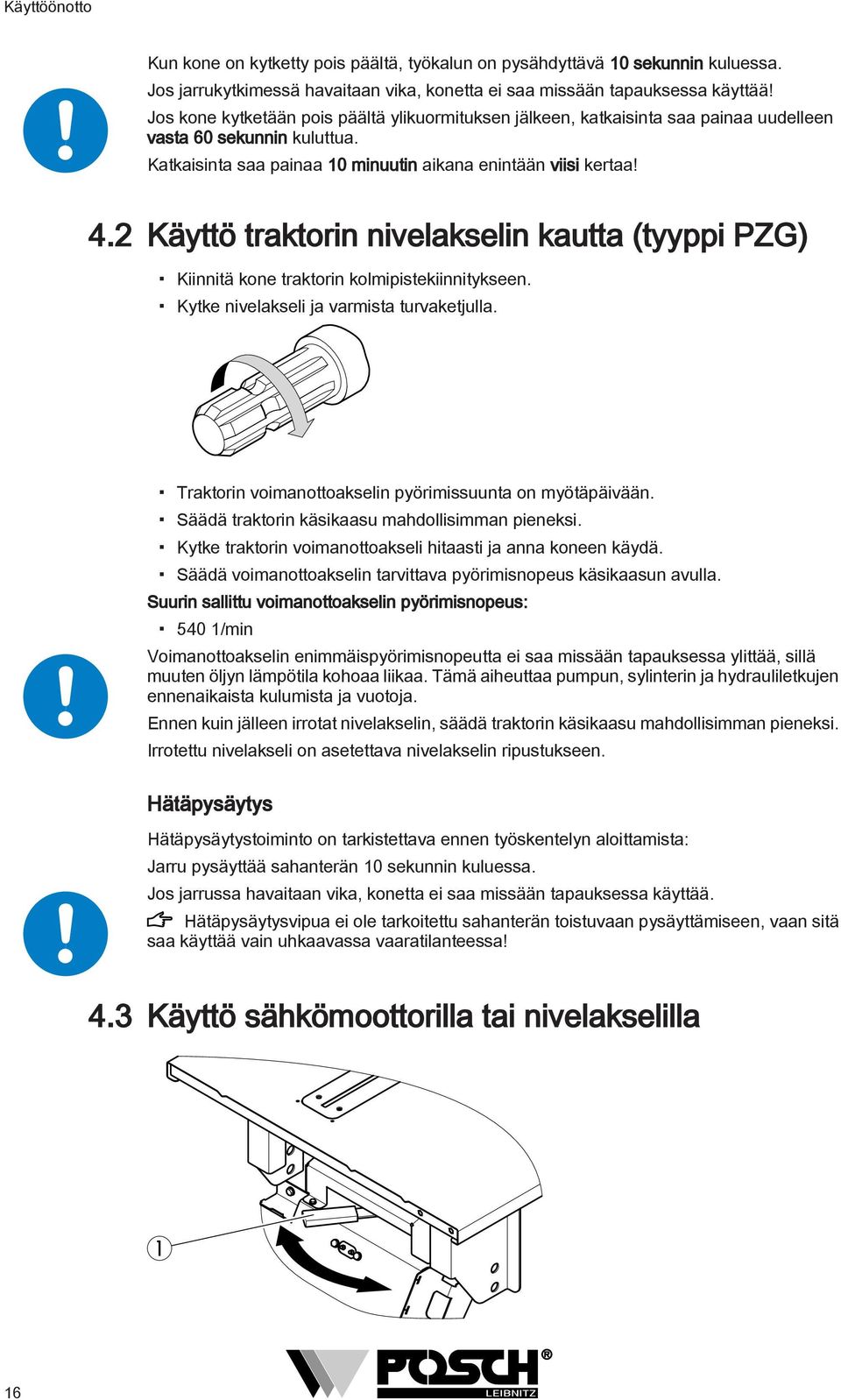 Käyttö traktorin nivelakselin kautta (tyyppi PZG) Kiinnitä kone traktorin kolmipistekiinnitykseen. Kytke nivelakseli ja varmista turvaketjulla.