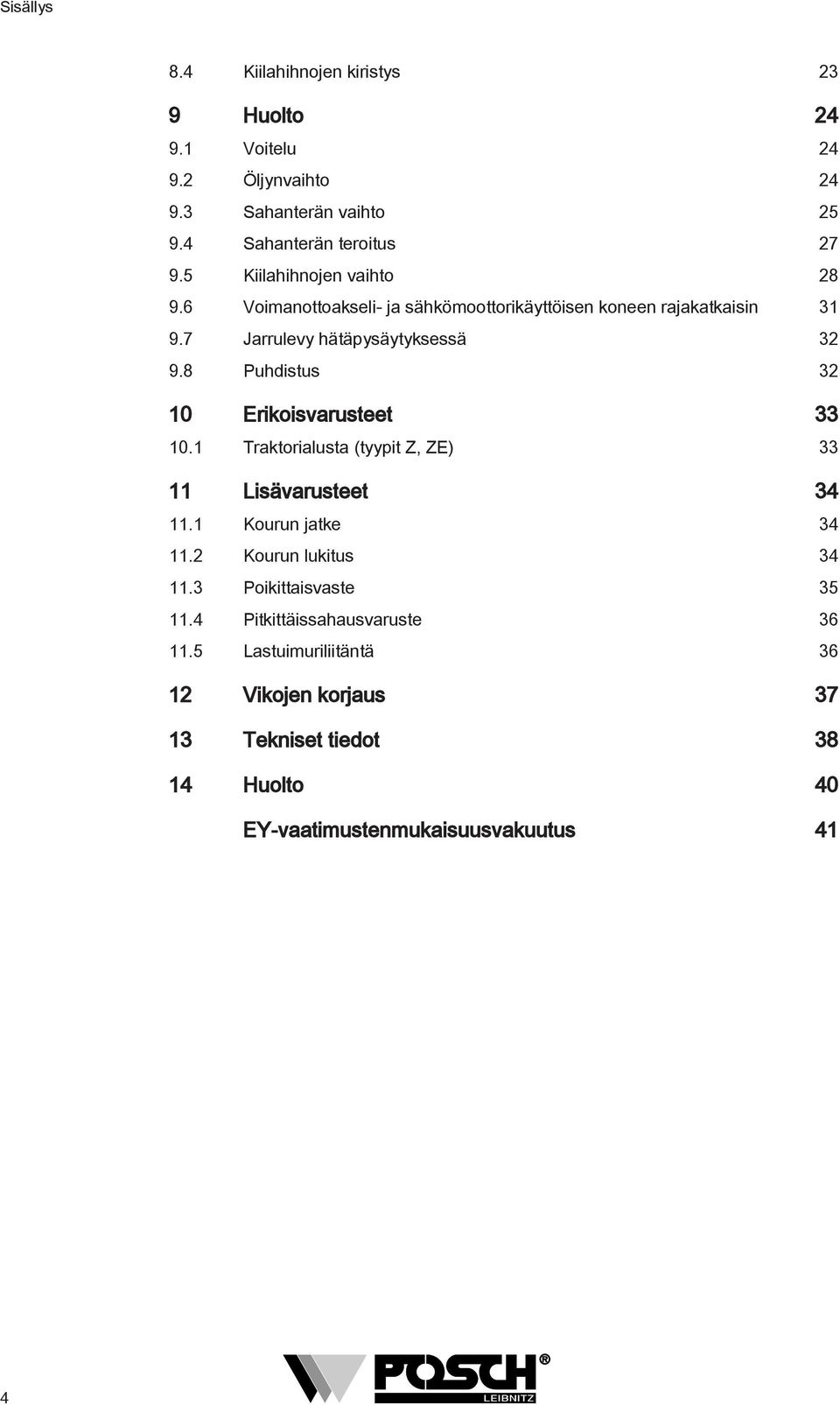 8 Puhdistus 3 0 Erikoisvarusteet 33 0. Traktorialusta (tyypit Z, ZE) 33 Lisävarusteet 34. Kourun jatke 34. Kourun lukitus 34.