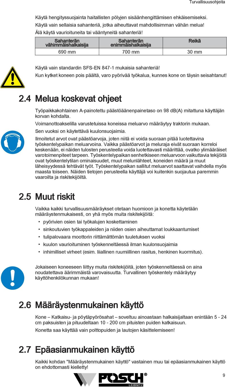 Kun kytket koneen pois päältä, varo pyörivää työkalua, kunnes kone on täysin seisahtanut!