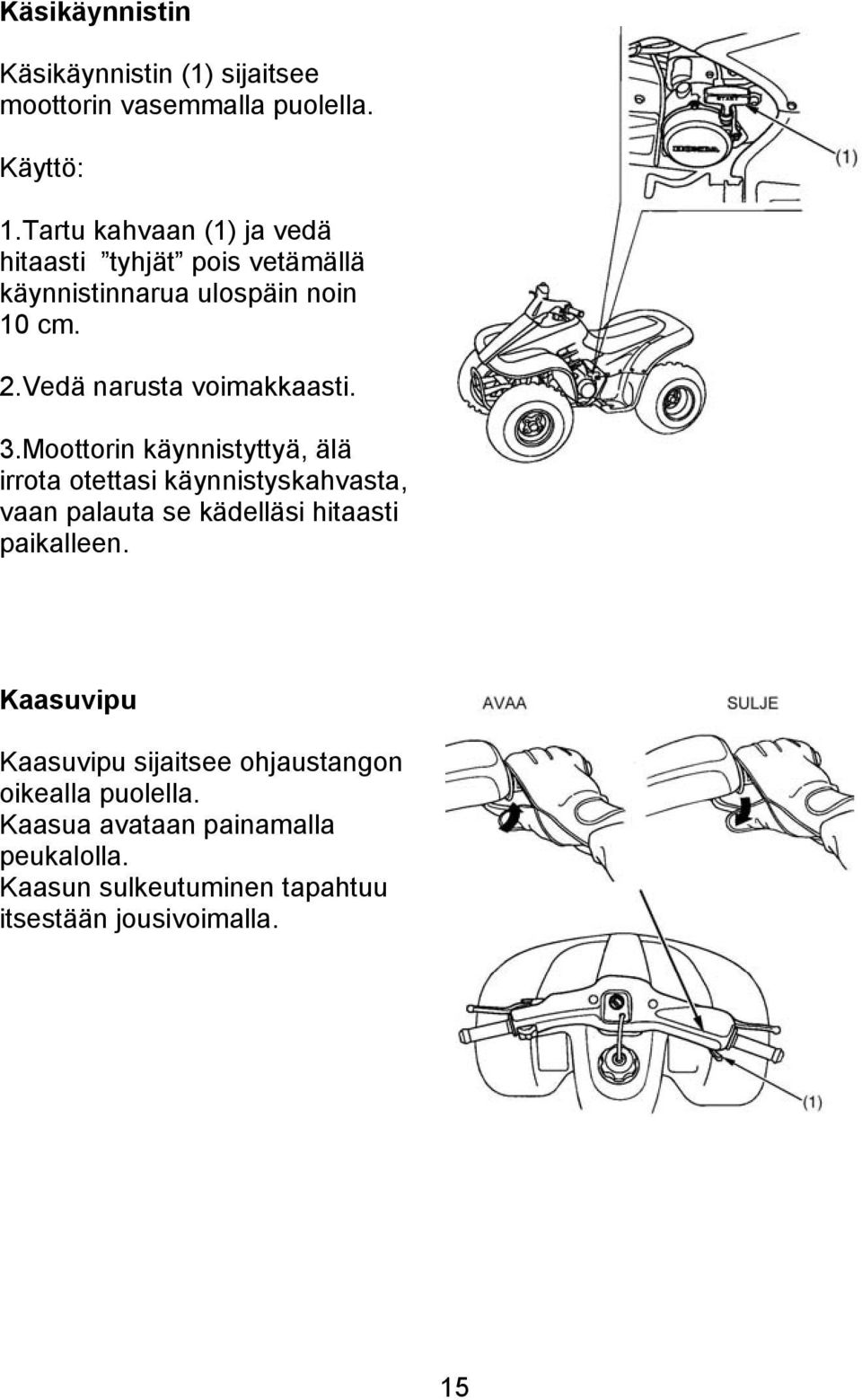 Vedä narusta voimakkaasti. 3.