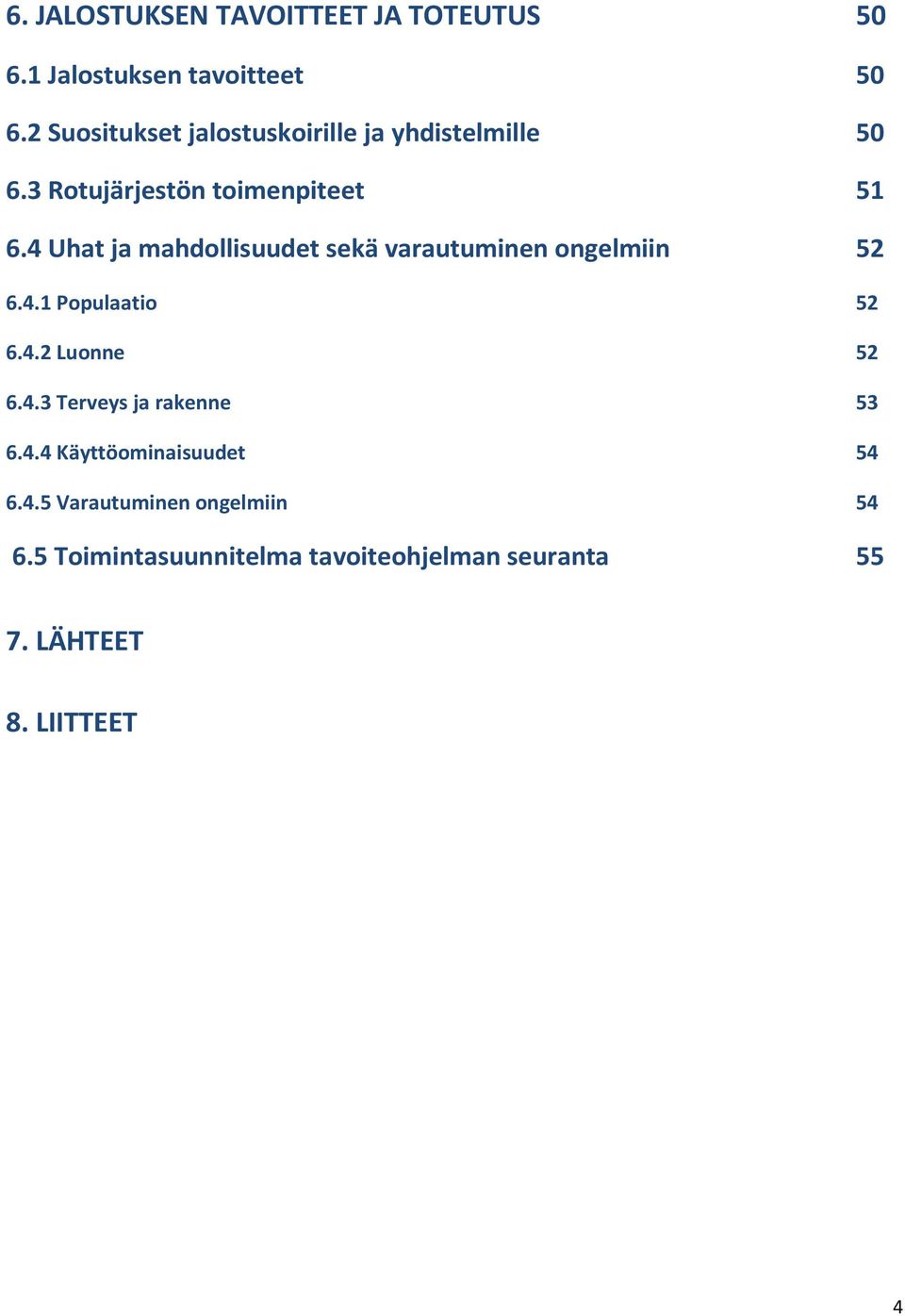 4 Uhat ja mahdollisuudet sekä varautuminen ongelmiin 52 6.4.1 Populaatio 52 6.4.2 Luonne 52 6.4.3 Terveys ja rakenne 53 6.