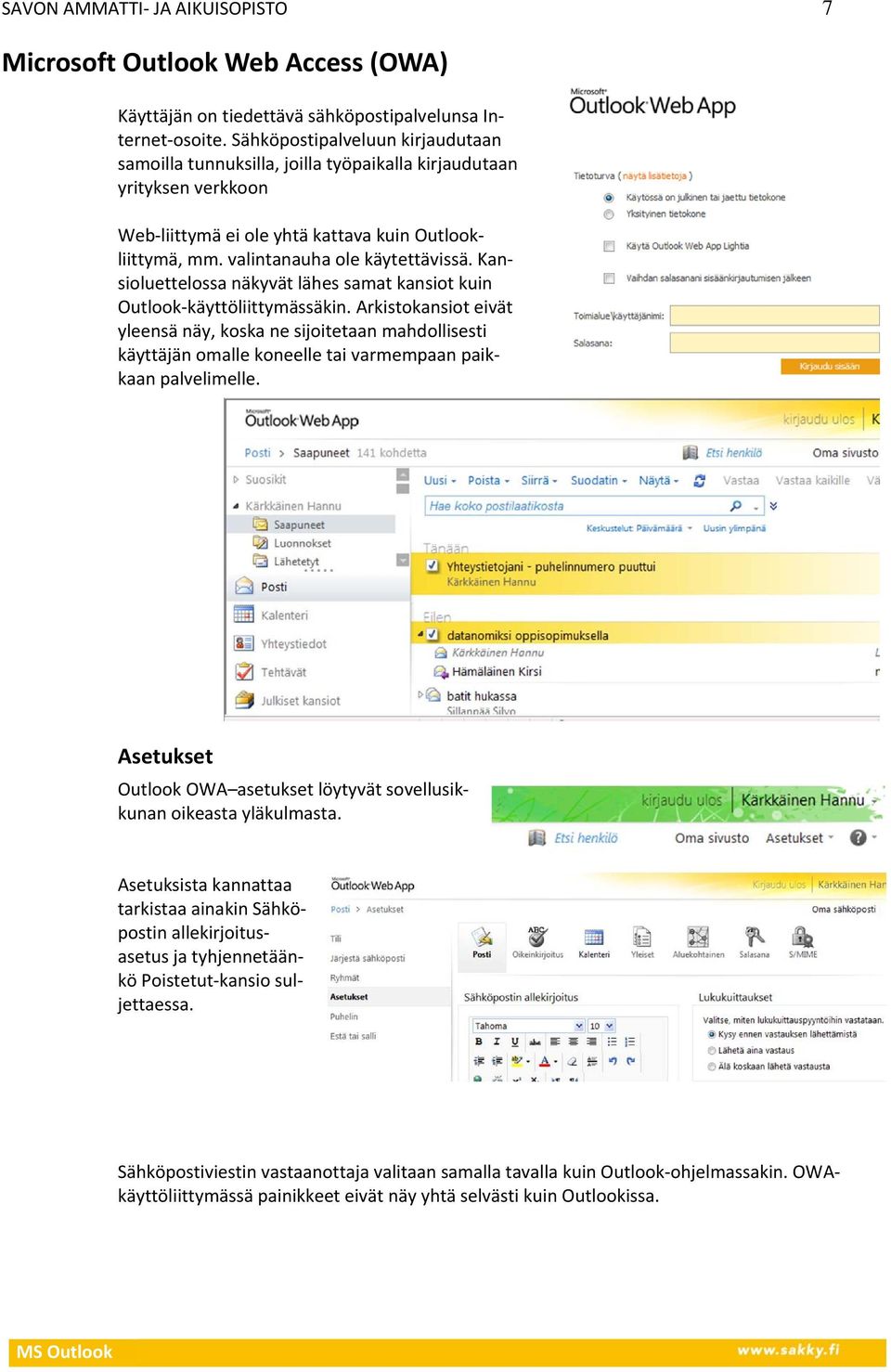 Kansioluettelossa näkyvät lähes samat kansiot kuin Outlook käyttöliittymässäkin.