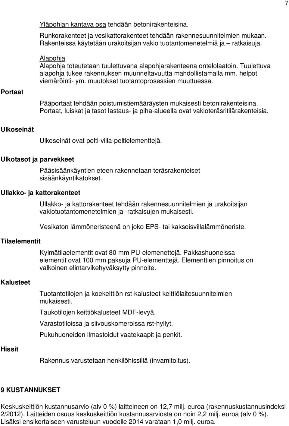 muutokset tuotantoprosessien muuttuessa. Pääportaat tehdään poistumistiemääräysten mukaisesti betonirakenteisina. Portaat, luiskat ja tasot lastaus- ja piha-alueella ovat vakioteräsritilärakenteisia.