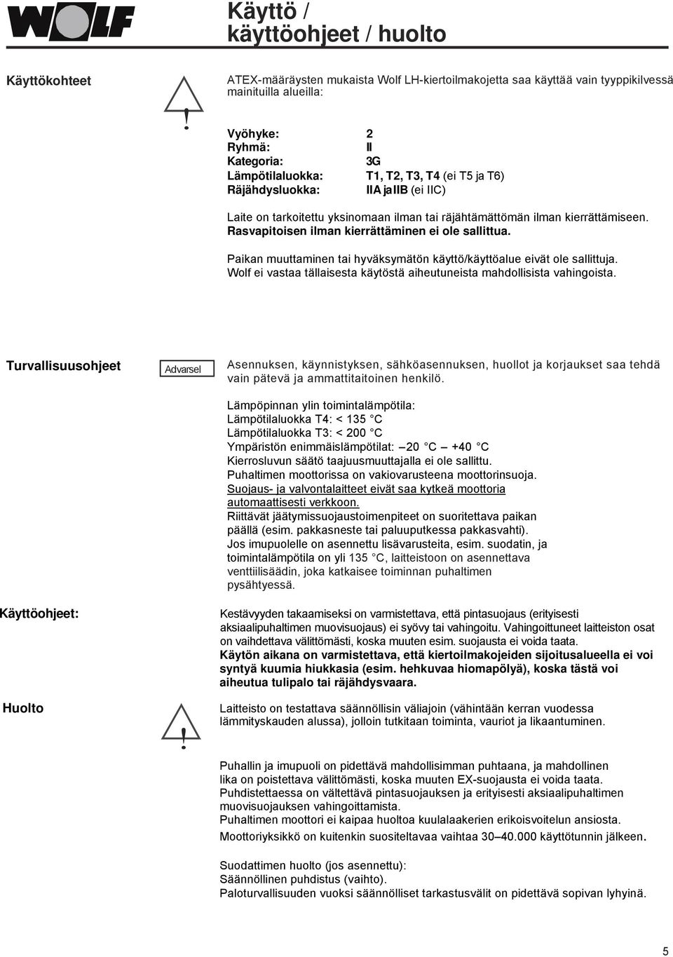 Rasvapitoisen ilman kierrättäminen ei ole sallittua. Paikan muuttaminen tai hyväksymätön käyttö/käyttöalue eivät ole sallittuja.