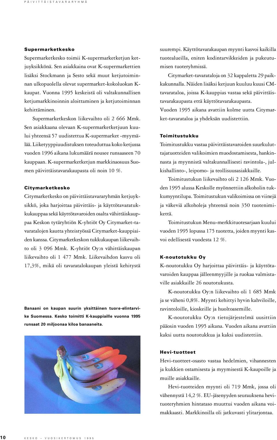 Vuonna 1995 keskeistä oli valtakunnallisen ketjumarkkinoinnin aloittaminen ja ketjutoiminnan kehittäminen. Supermarketkeskon liikevaihto oli 2 666 Mmk.